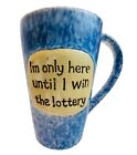 40505 - 5" Mug I'm Only Here Until I Win the Lottery - |1-24|