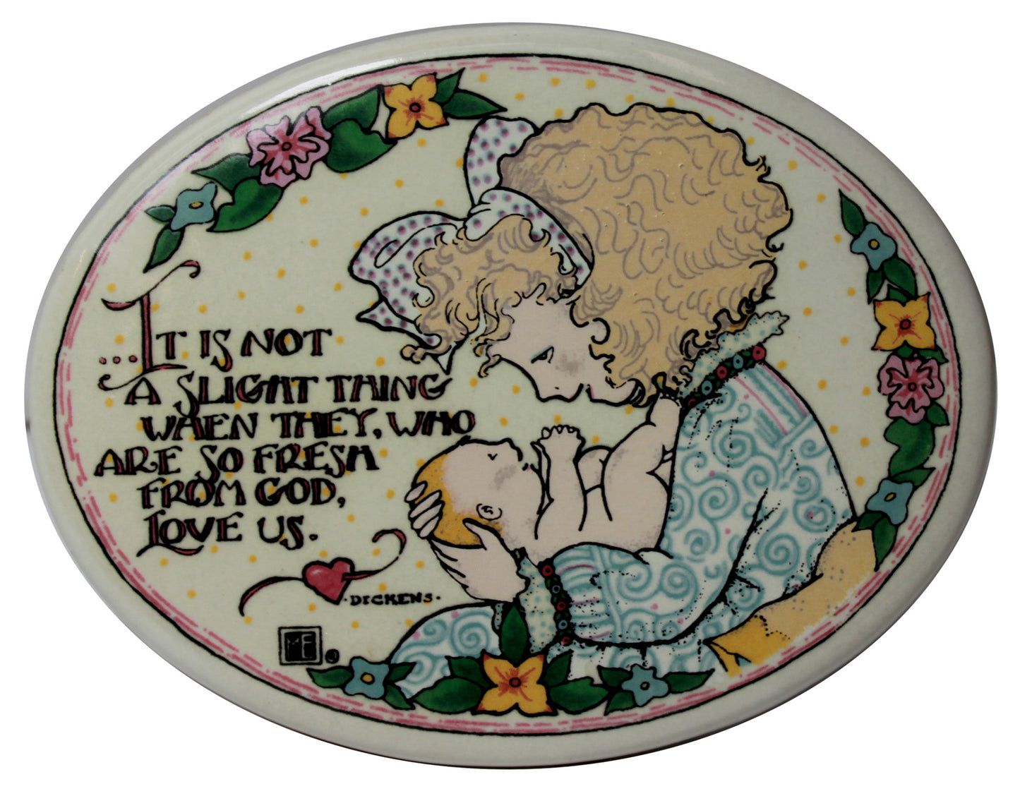 5813 - It is Not a Slight Thing When Those Who Are So Fresh From God, Love Us Plaque - |F-44|