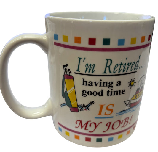 39830 - I'm Retired Having a Good Time Is My Job 10oz Mug |7-24|