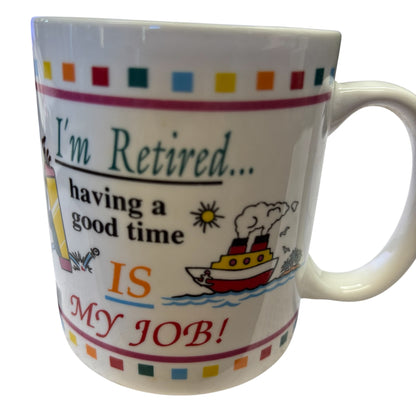 39830 - I'm Retired Having a Good Time Is My Job 10oz Mug |7-24|